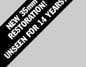 NEW 35mm RESTORATION! UNSEEN FOR 14 YEARS!
